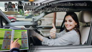 How to find the best automatic crash driving course in Manchester